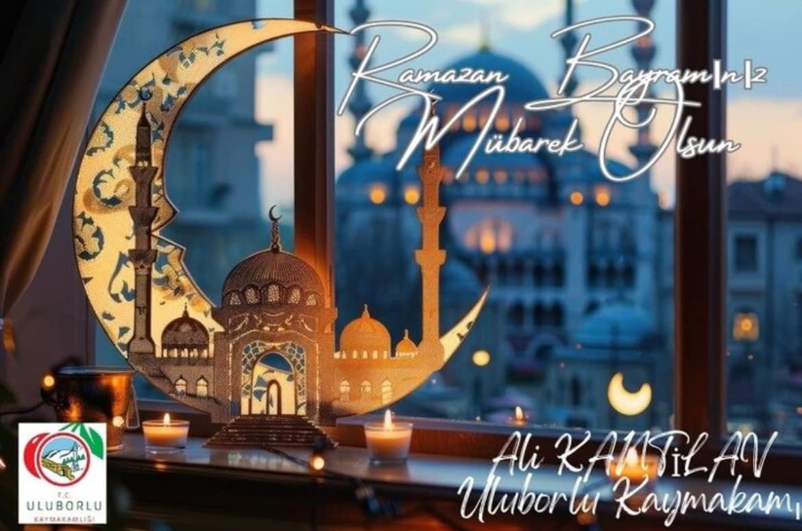 İlçe Kaymakamımız Sayın Ali KANTİLAV'ın "Ramazan Bayramı Mesajı"